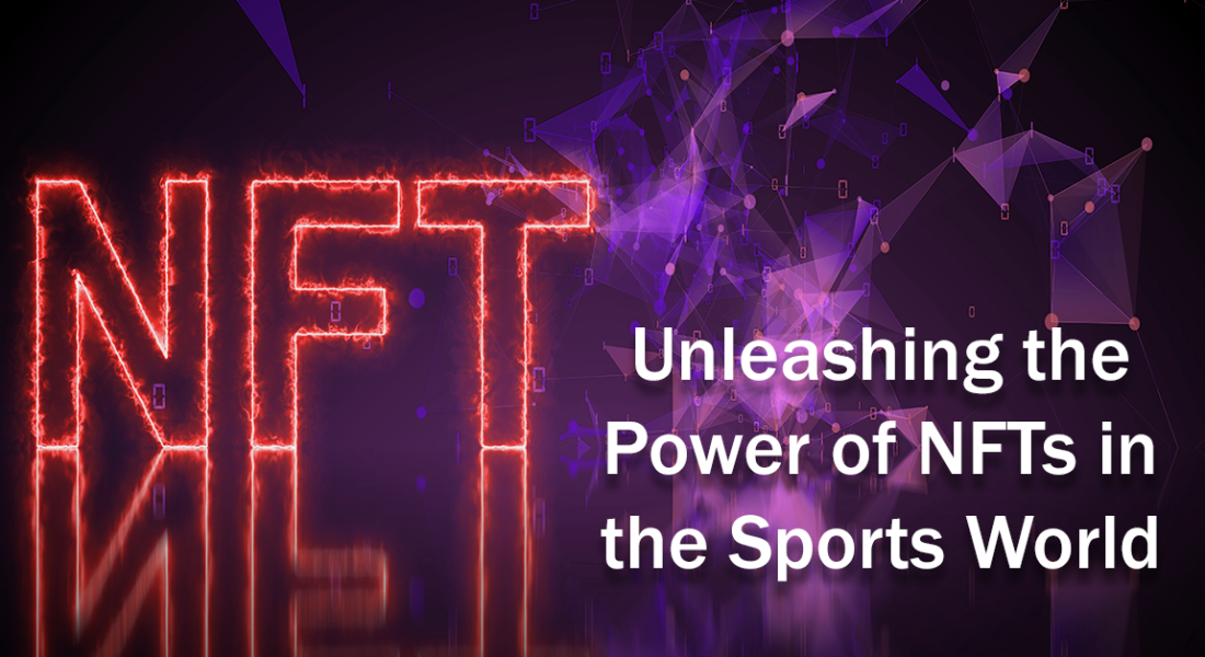 Unleashing the Power of NFTs in the Sports World 