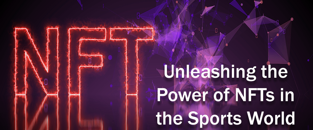 Unleashing the Power of NFTs in the Sports World