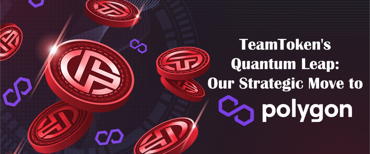 TeamToken's Quantum Leap Our Strategic Move to Polygon